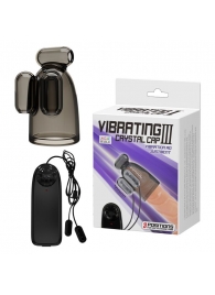 Дымчатая насадка-мастурбатор с вибрацией Vibrating Crystal Cap III - Baile - в Самаре купить с доставкой